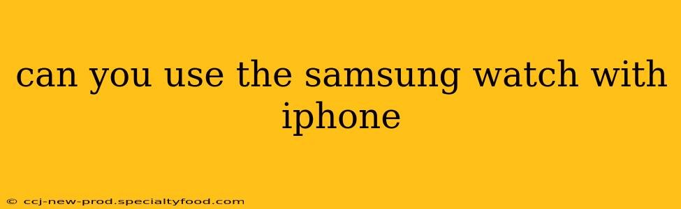can you use the samsung watch with iphone