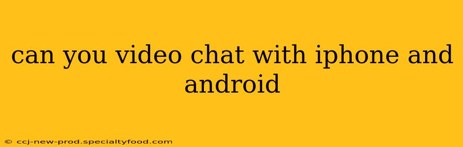 can you video chat with iphone and android