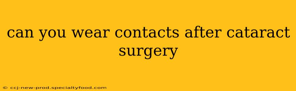 can you wear contacts after cataract surgery