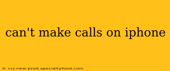 can't make calls on iphone