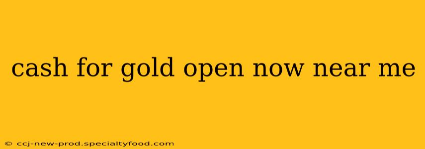 cash for gold open now near me