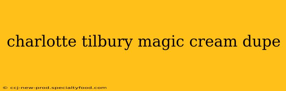 charlotte tilbury magic cream dupe