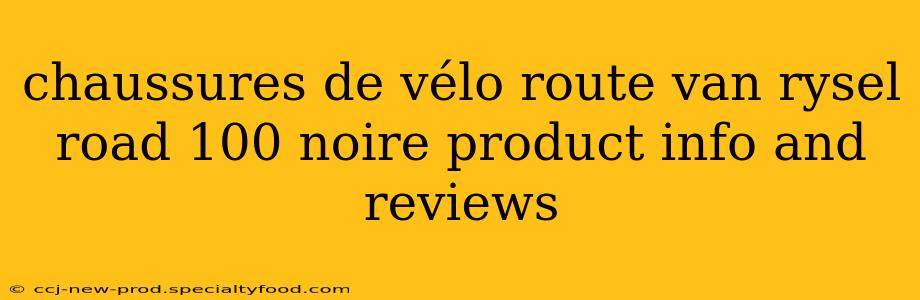 chaussures de vélo route van rysel road 100 noire product info and reviews