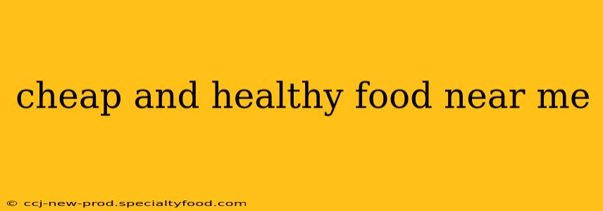 cheap and healthy food near me