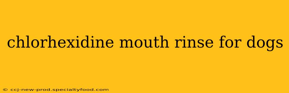 chlorhexidine mouth rinse for dogs