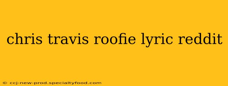 chris travis roofie lyric reddit