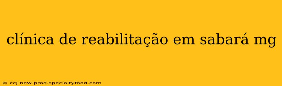 clínica de reabilitação em sabará mg