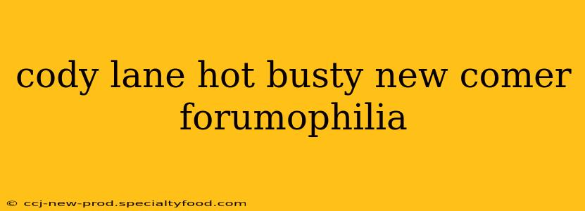 cody lane hot busty new comer forumophilia