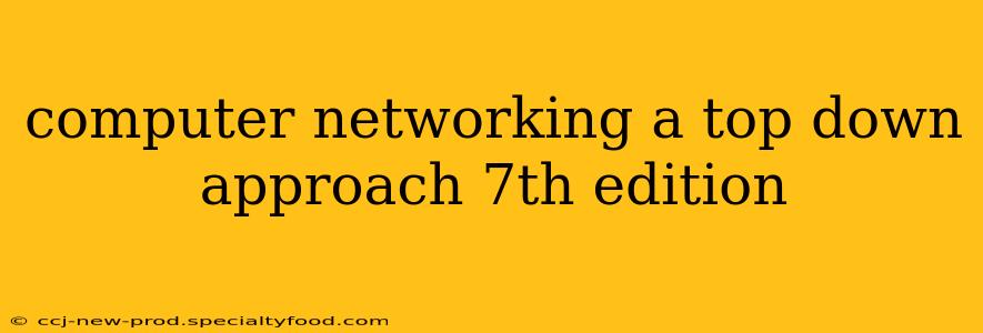 computer networking a top down approach 7th edition