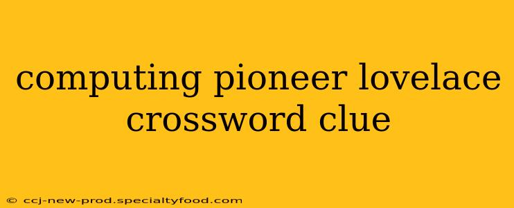 computing pioneer lovelace crossword clue