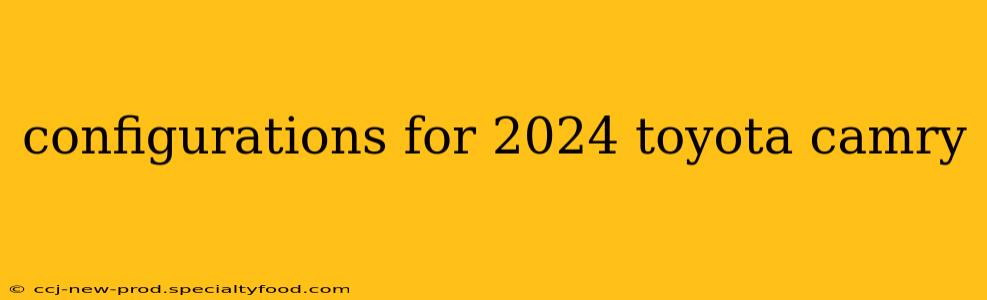 configurations for 2024 toyota camry