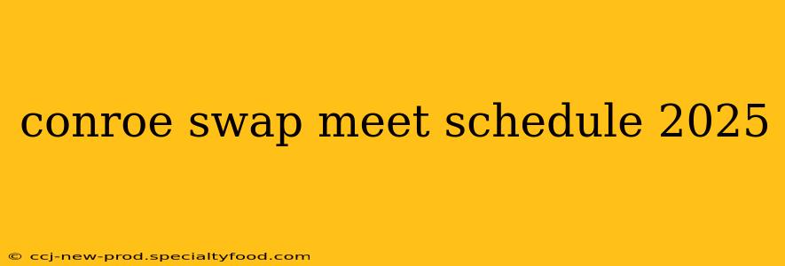 conroe swap meet schedule 2025