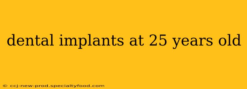 dental implants at 25 years old