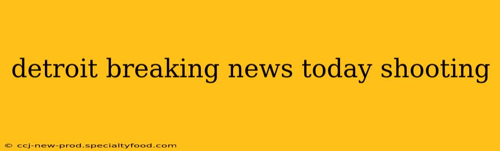 detroit breaking news today shooting