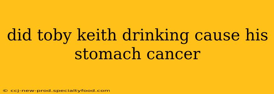 did toby keith drinking cause his stomach cancer