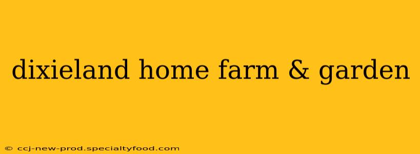 dixieland home farm & garden