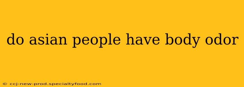 do asian people have body odor