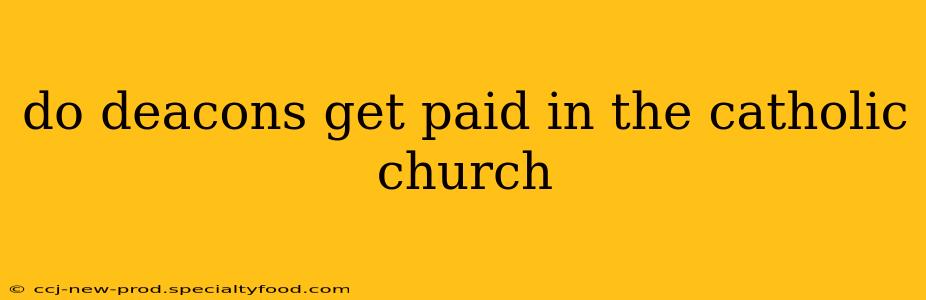 do deacons get paid in the catholic church
