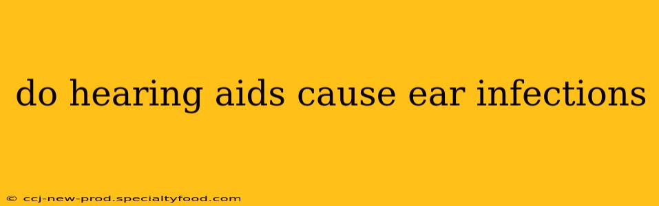 do hearing aids cause ear infections