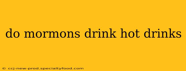 do mormons drink hot drinks
