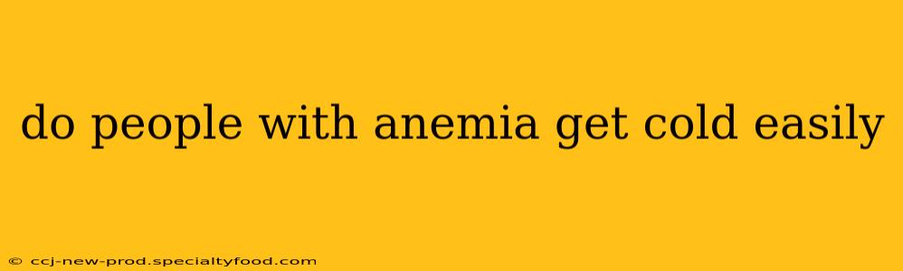 do people with anemia get cold easily