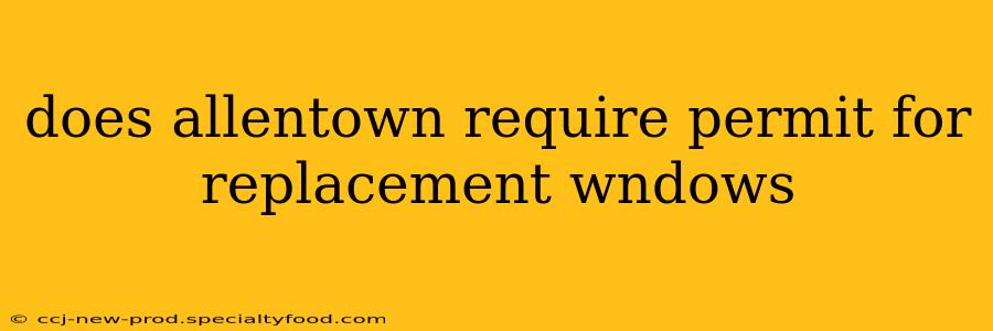 does allentown require permit for replacement wndows