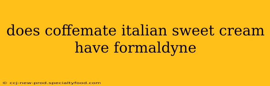 does coffemate italian sweet cream have formaldyne