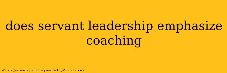 does servant leadership emphasize coaching