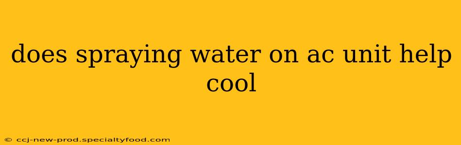 does spraying water on ac unit help cool