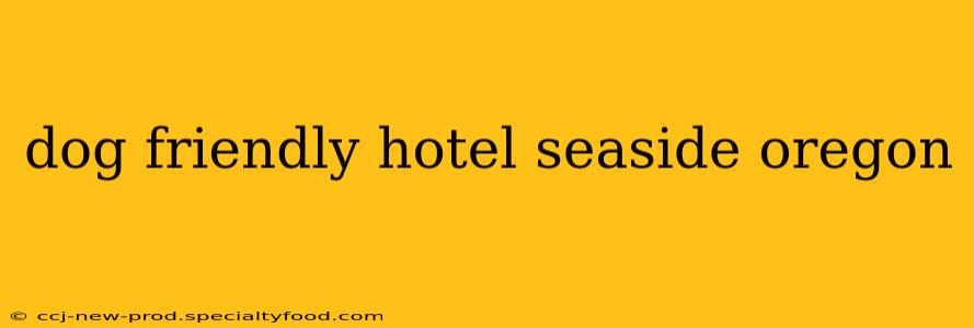 dog friendly hotel seaside oregon