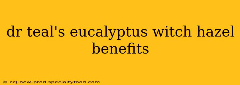 dr teal's eucalyptus witch hazel benefits