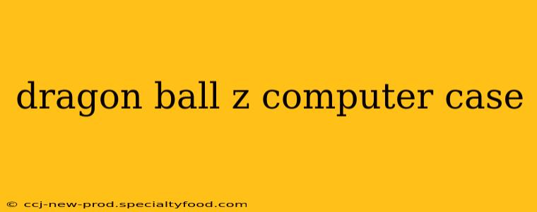 dragon ball z computer case