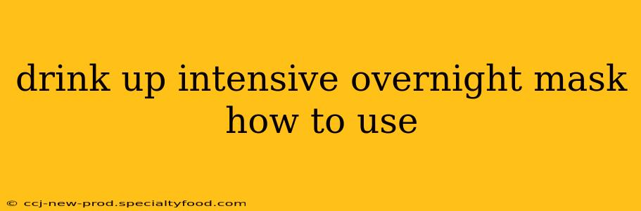 drink up intensive overnight mask how to use