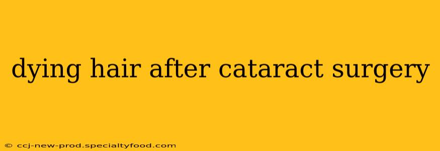 dying hair after cataract surgery