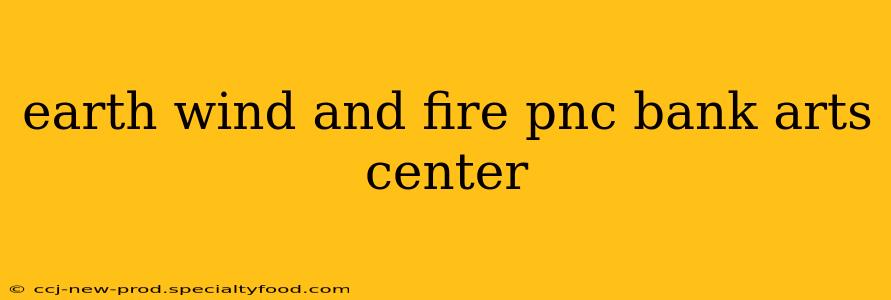 earth wind and fire pnc bank arts center