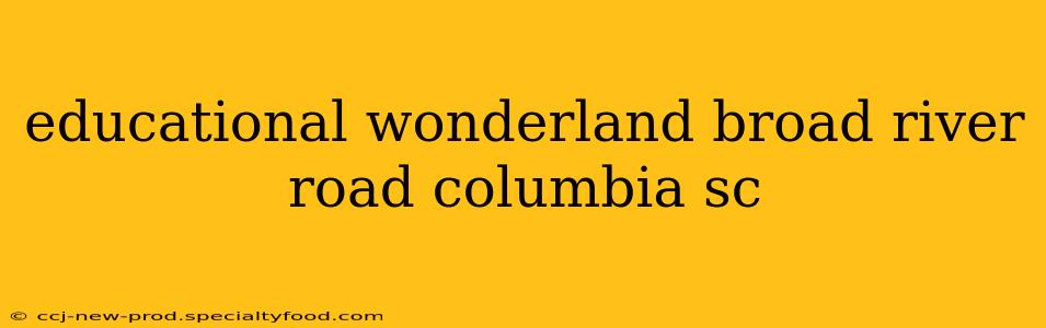 educational wonderland broad river road columbia sc