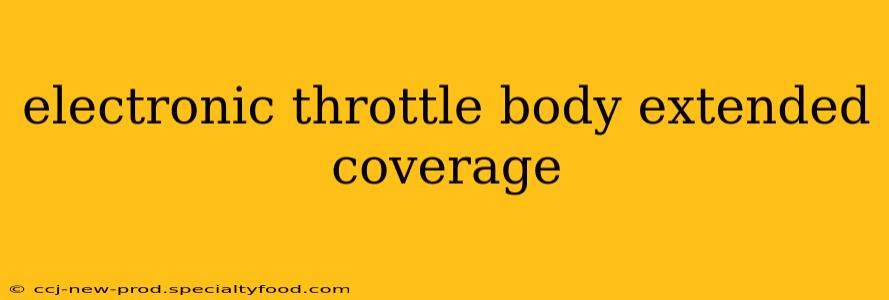 electronic throttle body extended coverage