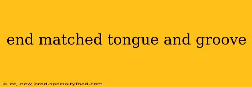 end matched tongue and groove