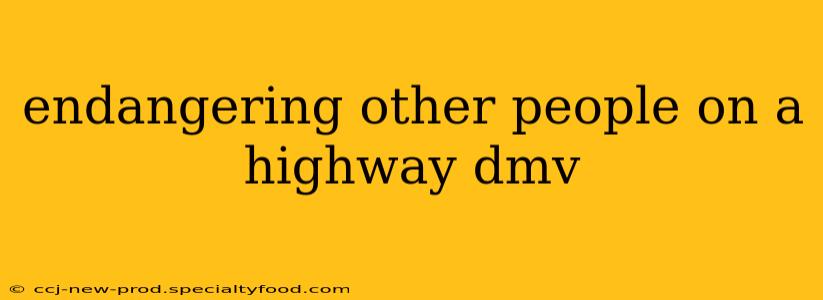 endangering other people on a highway dmv