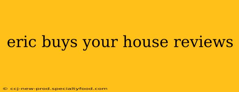 eric buys your house reviews