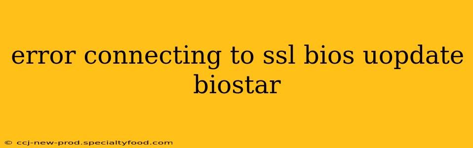 error connecting to ssl bios uopdate biostar