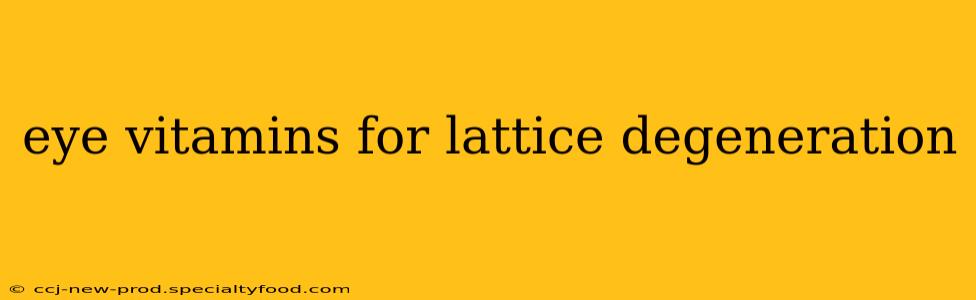 eye vitamins for lattice degeneration