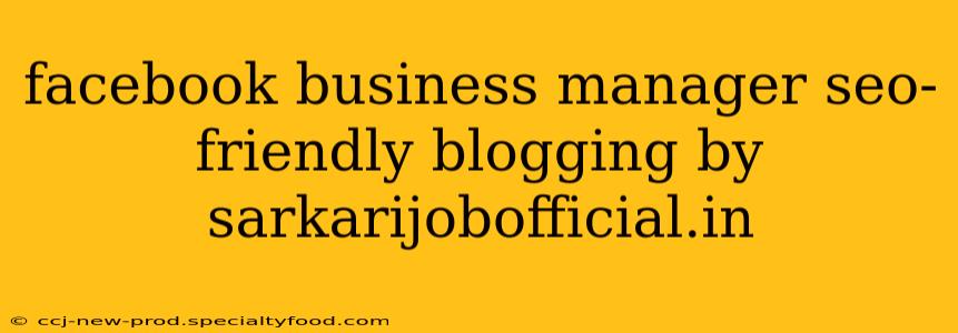 facebook business manager seo-friendly blogging by sarkarijobofficial.in