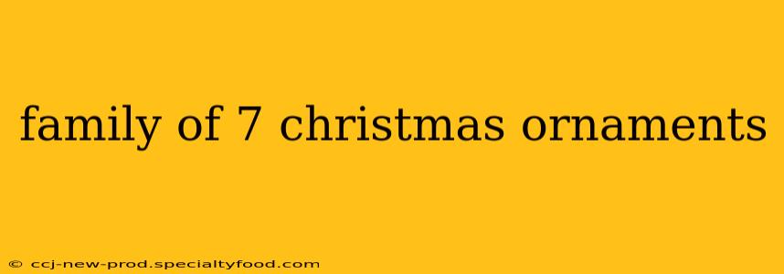 family of 7 christmas ornaments
