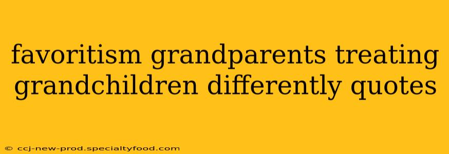 favoritism grandparents treating grandchildren differently quotes
