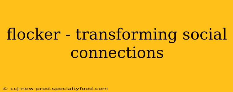 flocker - transforming social connections