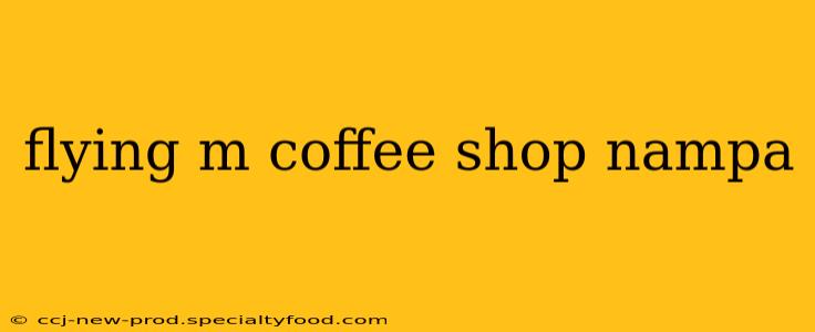 flying m coffee shop nampa