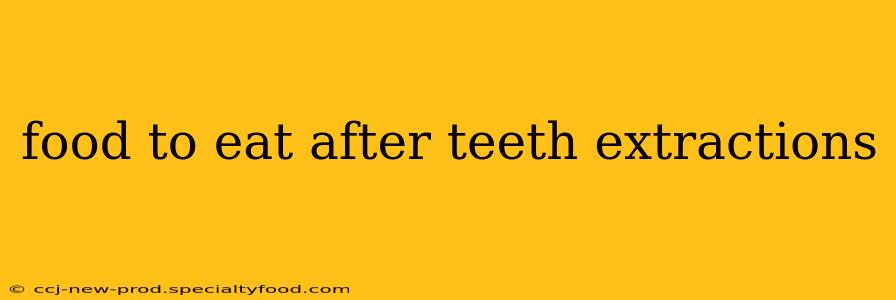 food to eat after teeth extractions