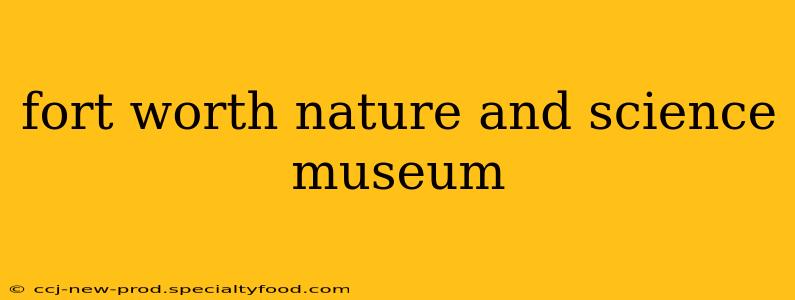 fort worth nature and science museum