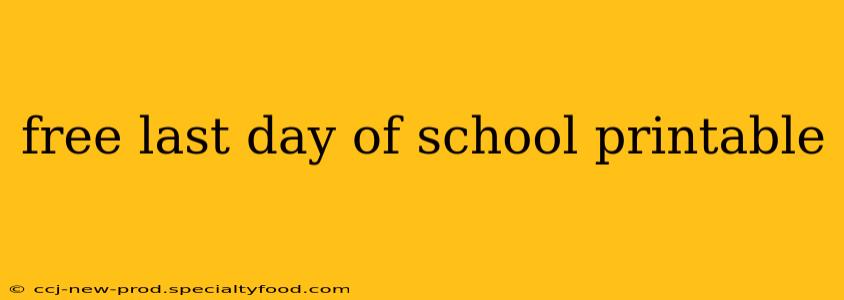free last day of school printable